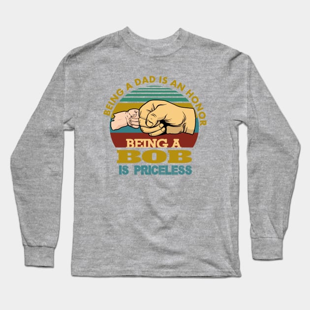 being a dad is an honor..being a bob is priceless..g-pa fathers day gift Long Sleeve T-Shirt by DODG99